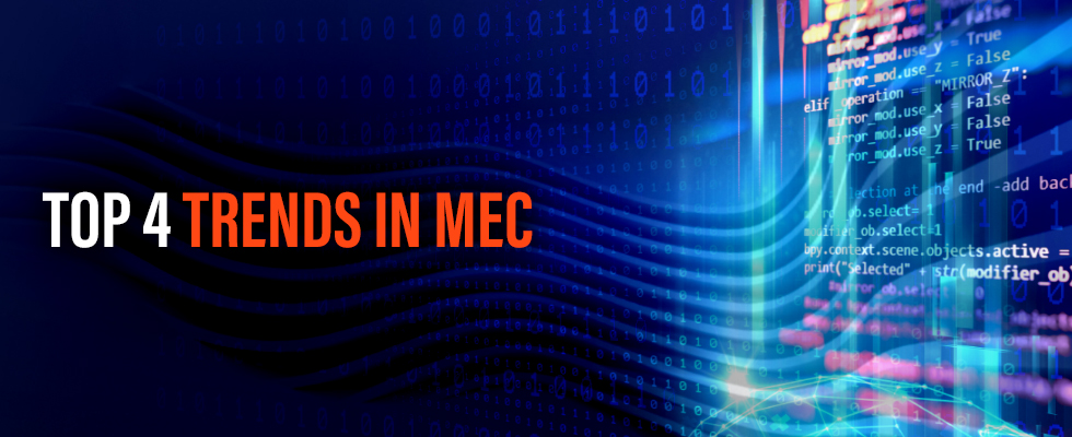 Top 4 Trends in Multi-Access Edge Computing