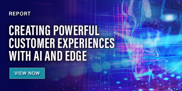 Creating Powerful Customer Experiences With AI and Edge Blog Banner CTA Creating Powerful Customer Experiences With AI and Edge